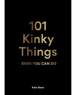 Chronicle Books 101 Kinky Things Even You Can Do By Kate Sloan