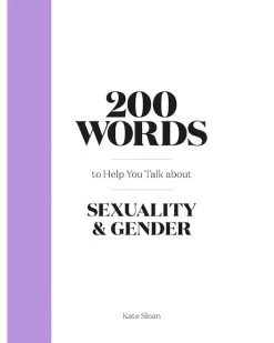 Chronicle Books 200 Words To Help You Talk About Sexuality & Gender By Kate Sloan