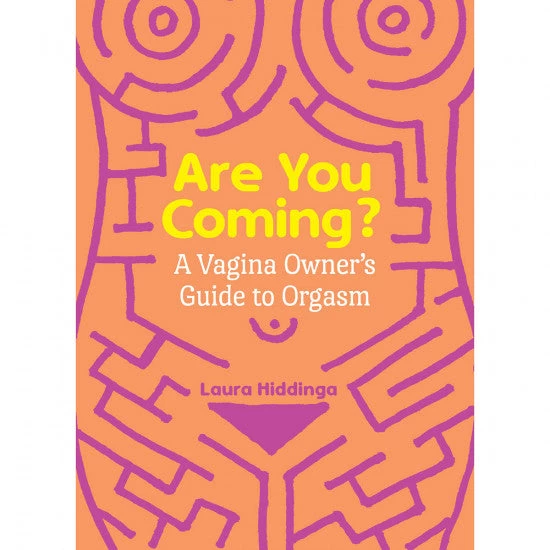 Are You Coming? A Vagina Owner's Guide To Orgasm - Laura Hiddinga