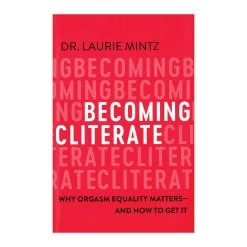 Harper Collins Becoming Cliterate: Why Orgasm Equality Matters--And How To Get It