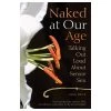 Naked At Our Age: Talking Out Loud About Senior Sex