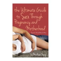 Ultimate Guide To Sex Through Pregnancy & Motherhood