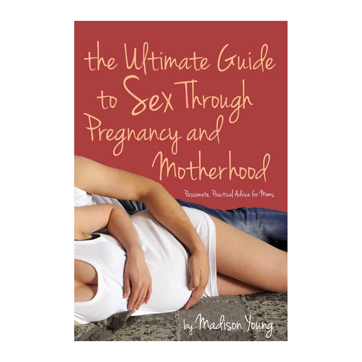 Ultimate Guide To Sex Through Pregnancy & Motherhood