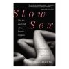 Slow Sex: The Art And Craft Of The Female Orgasm