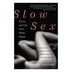 Slow Sex: The Art And Craft Of The Female Orgasm