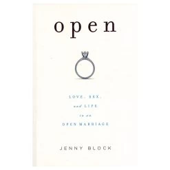 Open: Love, Sex & Life In An Open Marriage