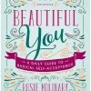 Beautiful You: A Daily Guide To Radical Self-Acceptance By Rosie Molinary
