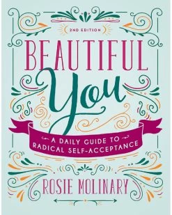 Beautiful You: A Daily Guide To Radical Self-Acceptance By Rosie Molinary