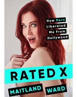 Maitland Ward: Rated X: How Porn Liberated Me From Hollywood