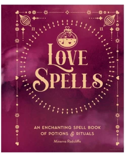 Love Spells: An Enchanting Spell Book Of Potions And Rituals