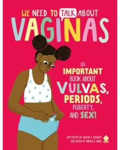 We Need To Talk About Vaginas: An Important Book About Vulvas, Periods, Puberty, And Sex!