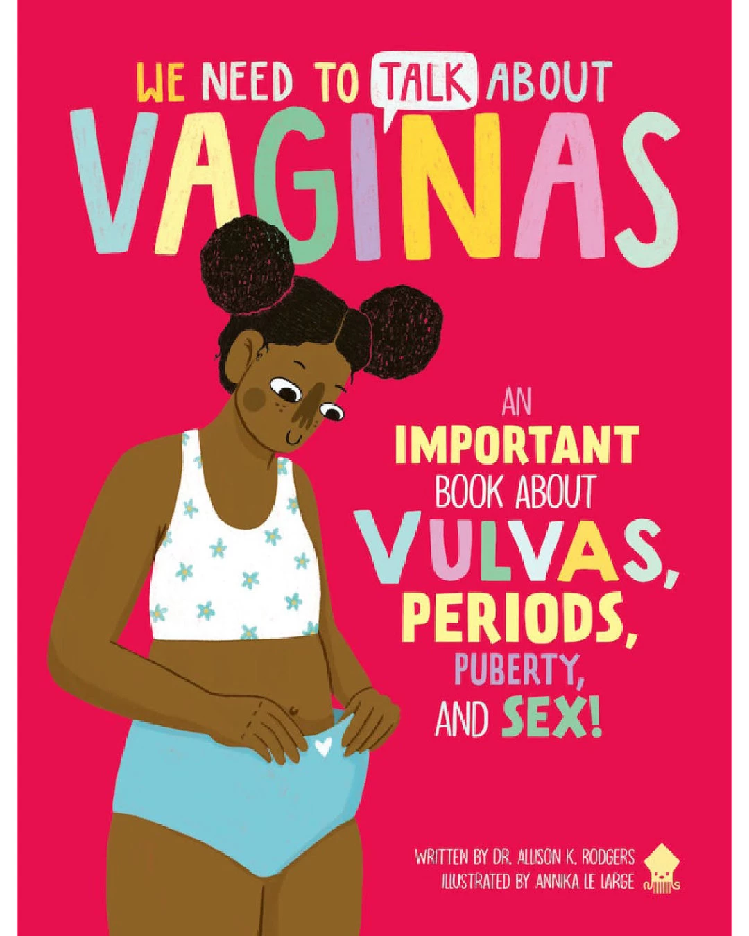 We Need To Talk About Vaginas: An Important Book About Vulvas, Periods, Puberty, And Sex!
