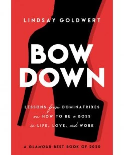 Bow Down: Lessons From Dominatrixes On How To Be A Boss In Life, Love & Work
