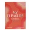Chronicle Books My Pleasure: An Intimate Guide To Loving Your Body And Having Great Sex