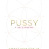 Pussy: A Reclamation By Regena Thomashauer